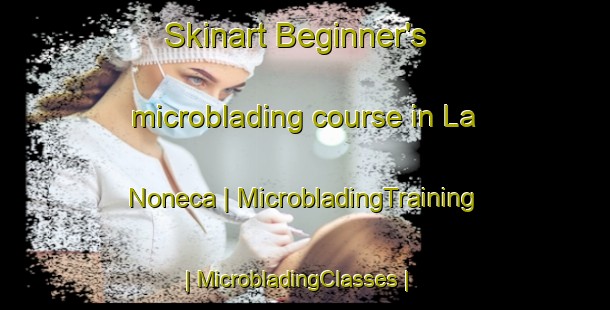 Skinart Beginner's microblading course in La Noneca | MicrobladingTraining | MicrobladingClasses | SkinartTraining-Panama